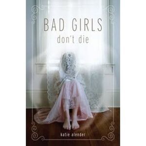 Bad Girls Don't Die -- Katie Alender